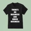 There S No Business Like Brick Business T Shirt