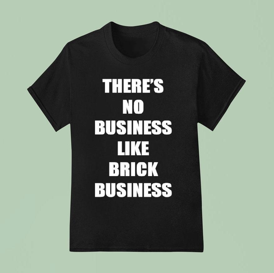 There S No Business Like Brick Business T Shirt