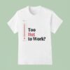 Thermometer Too Hot To Work T Shirt