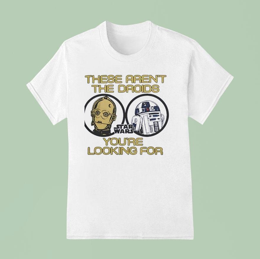 These Aren T The Droids You Re Looking For Star Wars T Shirt