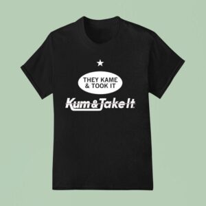 They Came And Took It Came And Took I T Shirt