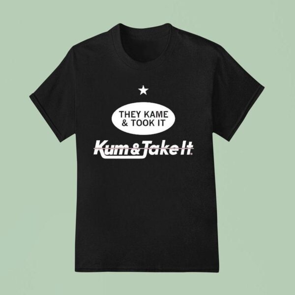 They Came And Took It Came And Took I T Shirt
