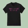 This Bitch Is Back T Shirt
