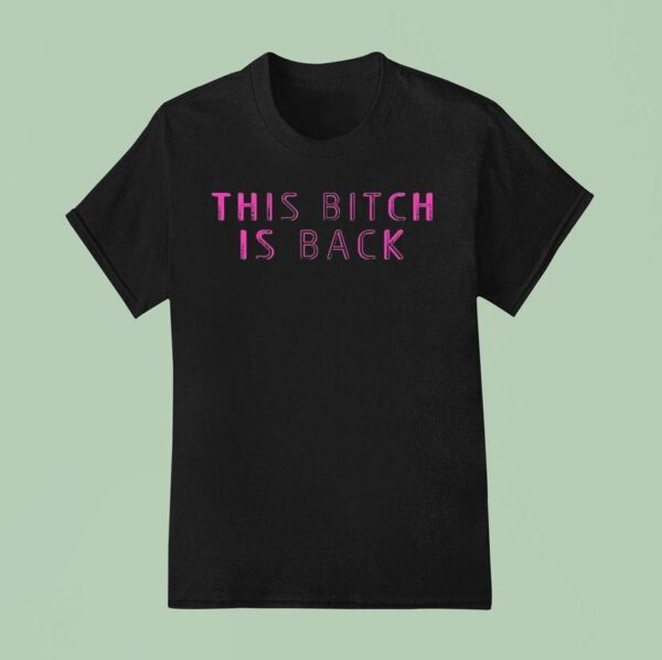 This Bitch Is Back T Shirt