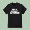 This Is Culturally Inappropriate New T Shirt