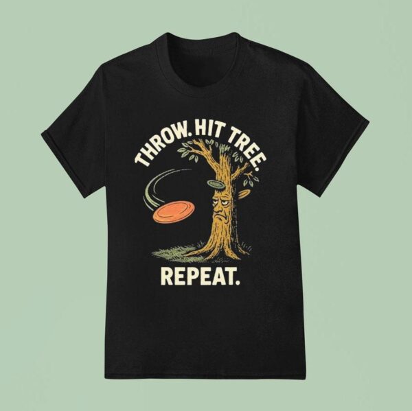 Throw Hit Tree Repeat Disc Golf T Shirt