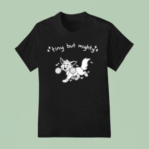 Tiny But Mighty Furry T Shirt
