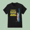 Today I M Not Gonna Be An Asshole I M Gonna Be Nice Stop Laughing You Fckers It Could Happen T Shirt