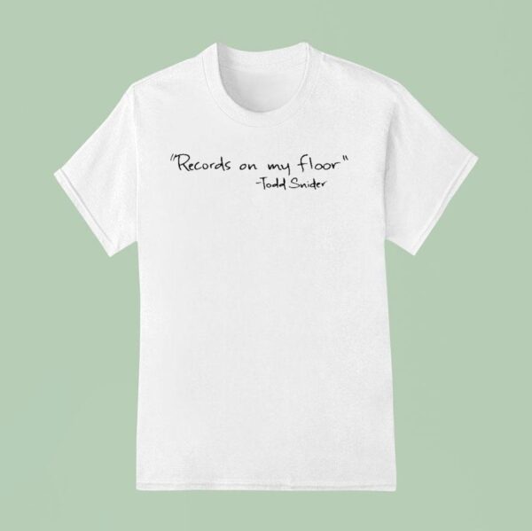 Todd Snider Records On My Floor T Shirt