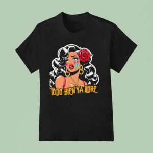 Todo Bien Ya Llor Telenovela T Shirt