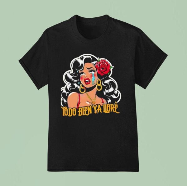 Todo Bien Ya Llor Telenovela T Shirt