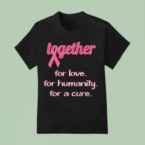 Together For Love For Humanity For A Cure Awareness T Shirt