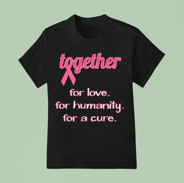 Together For Love For Humanity For A Cure Awareness T Shirt