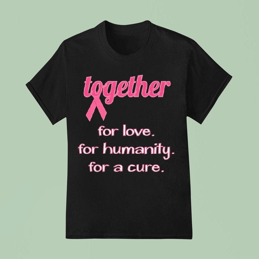 Together For Love For Humanity For A Cure Awareness T Shirt