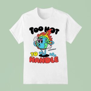 Too Hot To Handle Greenpeace Climate Crisis T Shirt