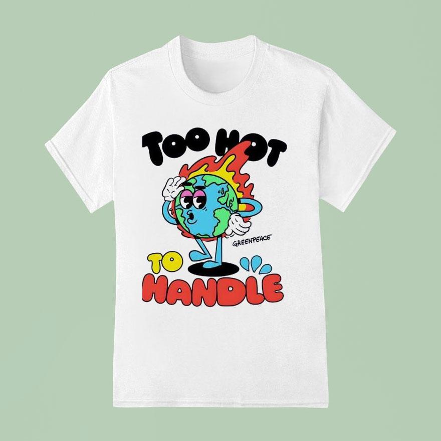 Too Hot To Handle Greenpeace Climate Crisis T Shirt