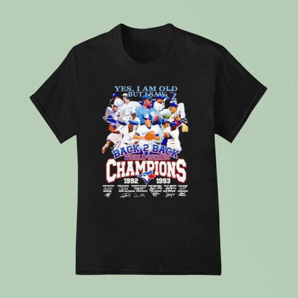 Toronto Blue Jays Yes I Am Old But I Saw Back Back World Series Champions Signatures T Shirt