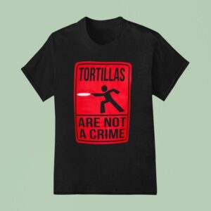Tortillas Not A Crime T Shirt