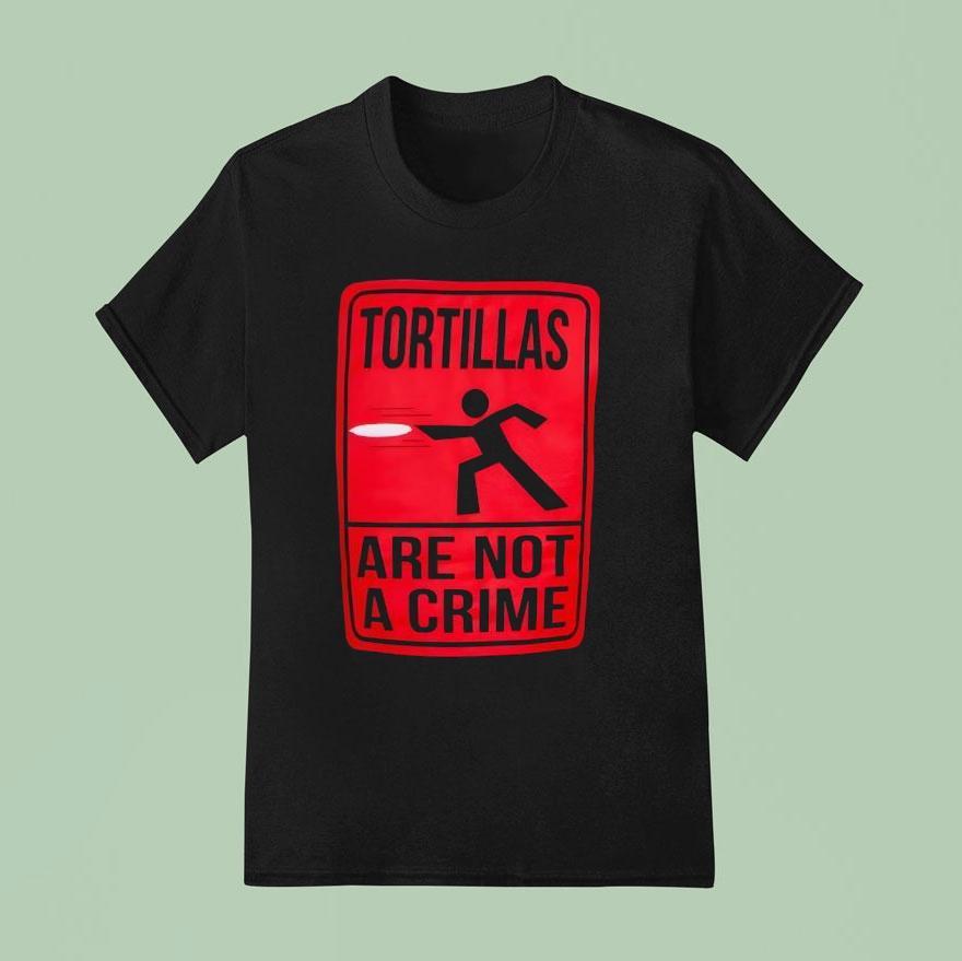 Tortillas Not A Crime T Shirt