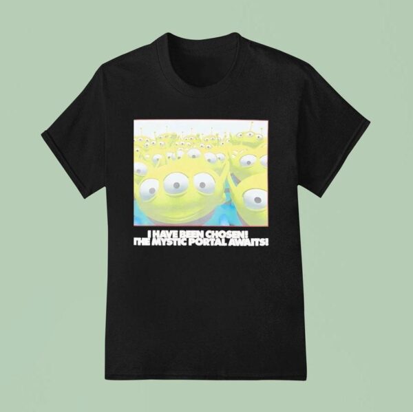 Toy Story I Have Been Chosen The Mystic Portal Awaits T Shirt