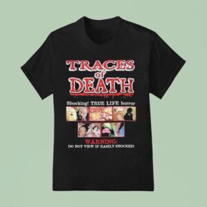 Traces Of Death Shocking True Life Horror Warning Do Not View If Easily Shocked T Shirt