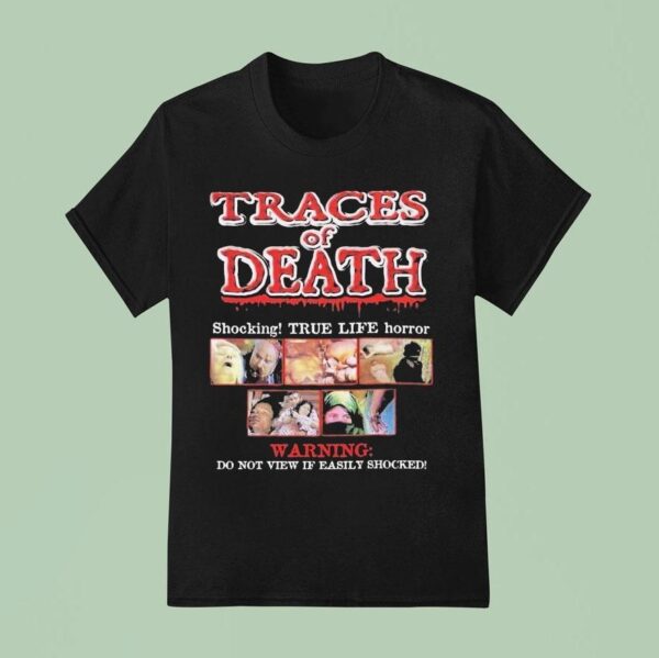 Traces Of Death Shocking True Life Horror Warning Do Not View If Easily Shocked T Shirt