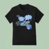 Trans Rights The T In Cmat Stands For Don T Be A Bitch Okay T Shirt