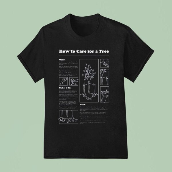 Treepeople How To Care For A Tree Water Stakes And Ties Mulch T Shirt
