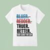 Truer Better Rob Sand For Gov T Shirs T Shirt