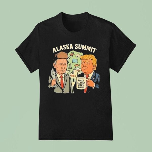 Trump And Putin Alaska Summit Make Alaska Warm Again T Shirt