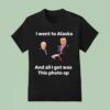 Trump And Putin I Went To Alaska Got Was This Photo Op T Shirt