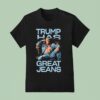 Trump Has Great Jeans Sofa Body T Shirt