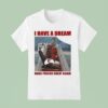 Trump I Have A Dream Make Prison Great Again T Shirt