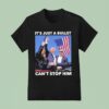 Trump Shooting It S Just A Bullet Can T Stop Him T Shirt