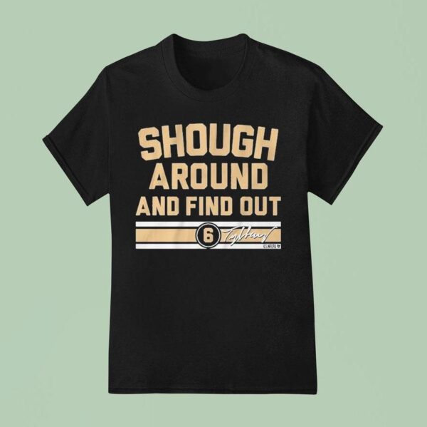 Tyler Shough Around And Find Ou T Shirt