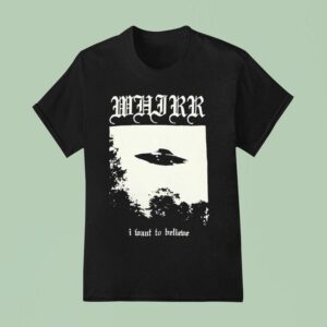 Ufo Whirr I Want To Believe T Shirt