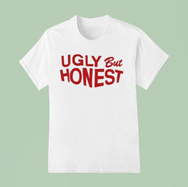 Ugly But Hones T Shirt