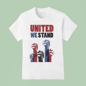 United We Stand Stop Racism Sign Usa T Shirt