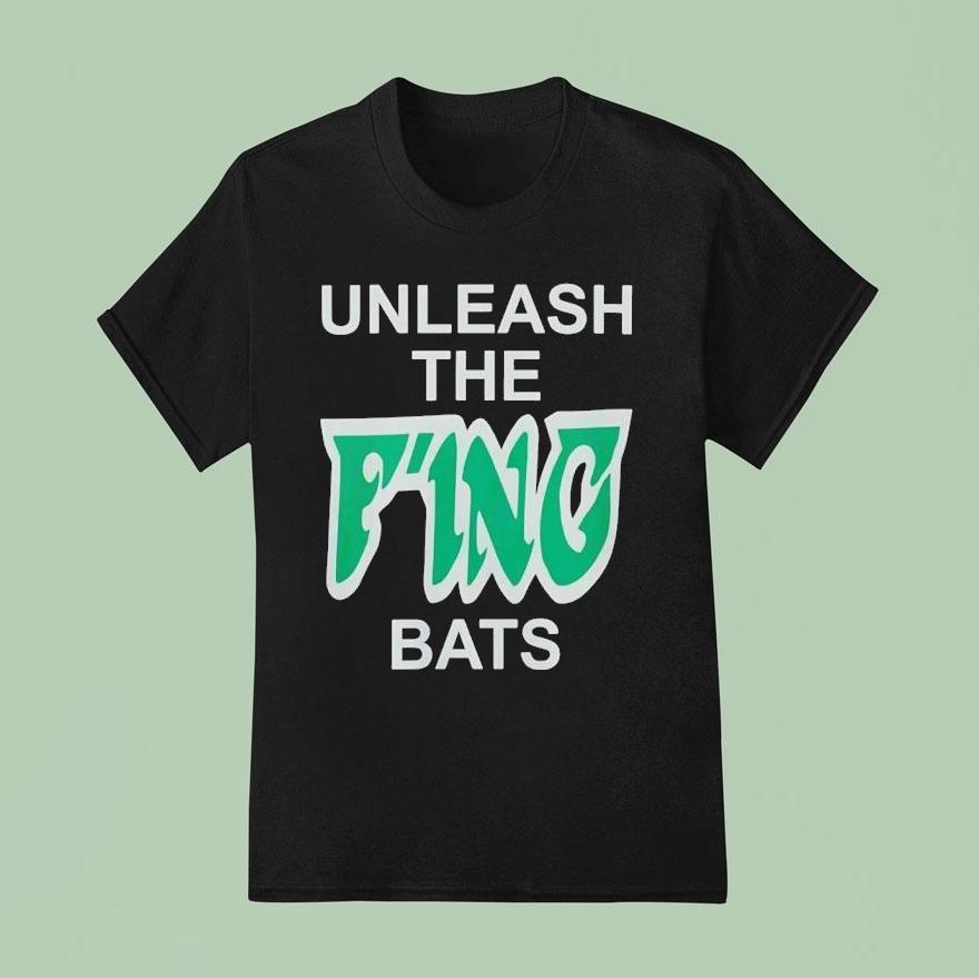 Unleash The F Ing Bats T Shirt
