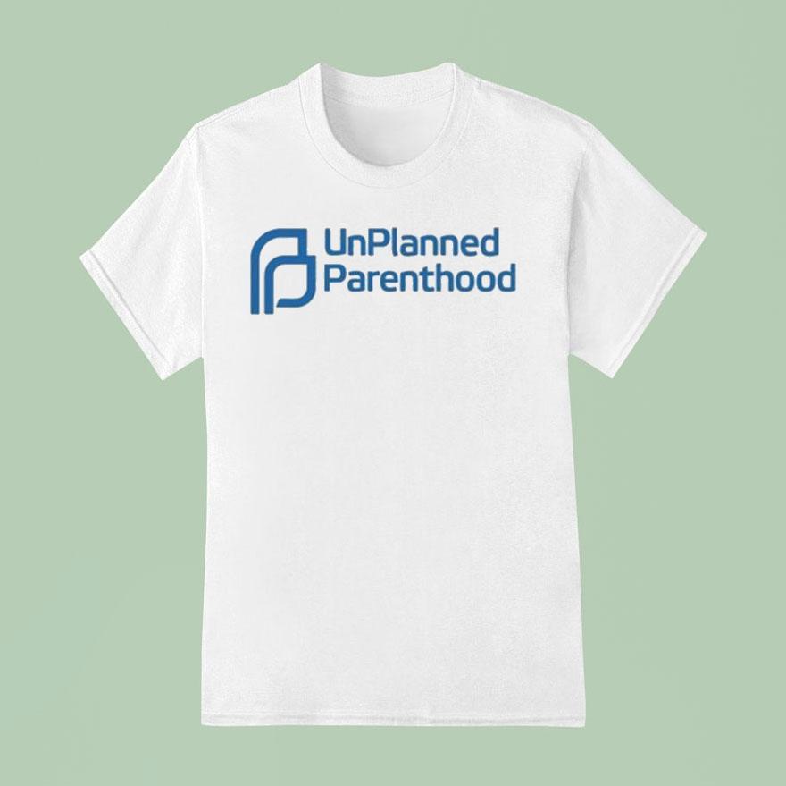 Unplanned Parenthood T Shirt