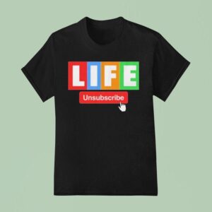 Unsubscribe Podcast Life Unsubscribe T Shirt