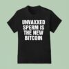 Unvaxxed Sperm Is The New Bitcoin T Shirt