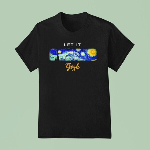 Van Gogh Starry Night Let It Gogh T Shirt