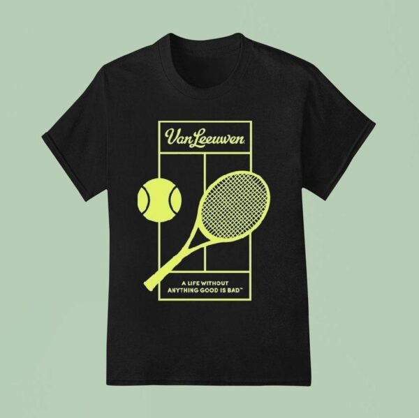 Van Leeuwen A Life Without Anything Good Is Bad Vl X Tennis T Shirt