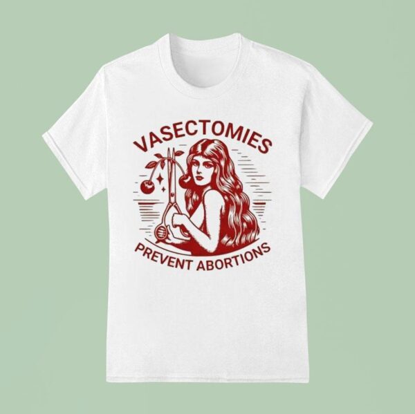 Vasectomies Prevent Abortions T Shirt