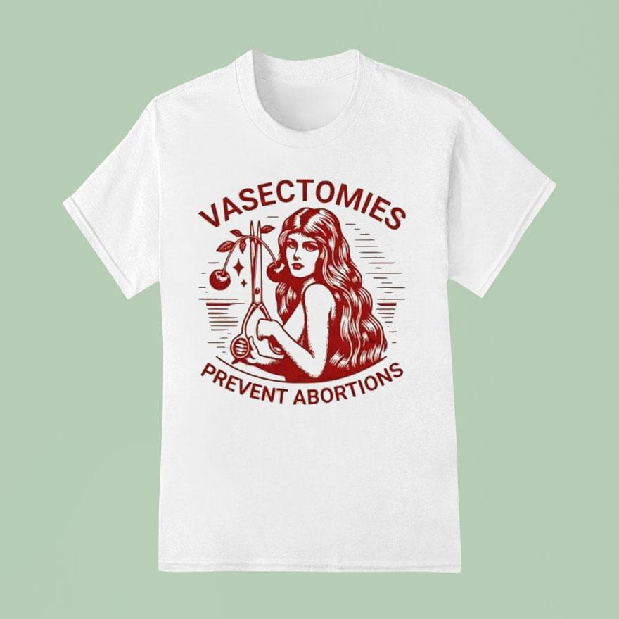 Vasectomies Prevent Abortions T Shirt