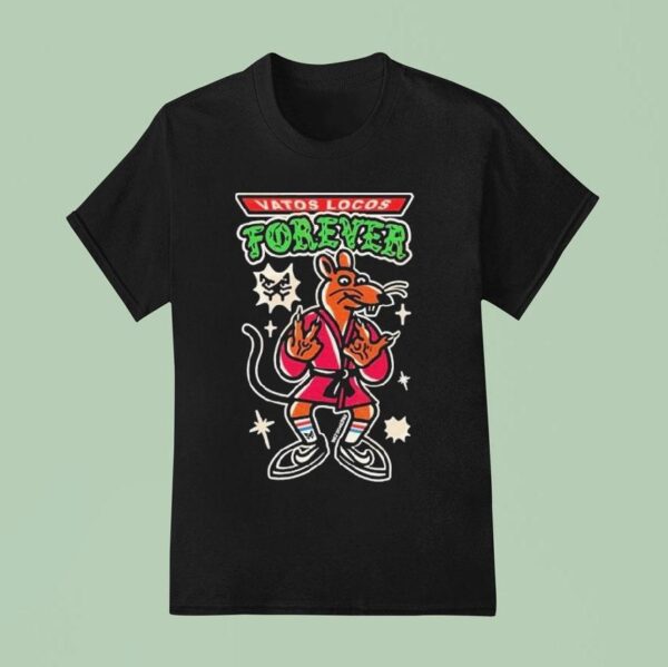 Vatos Locos Forever I Ain T No Rata Cristoca T Shirt