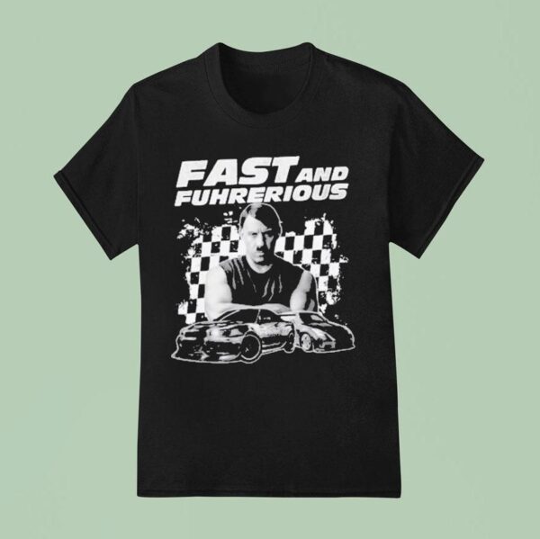 Vin Diesel Dominic Toretto X Adolf Hitler Fast And Furious Fast Fuhrherious T Shirt