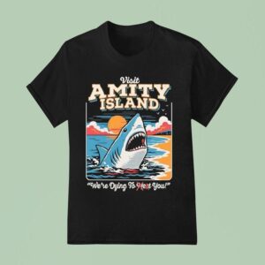 Visit Amity Island We Re Dying To Eat You Jaws T Shirt