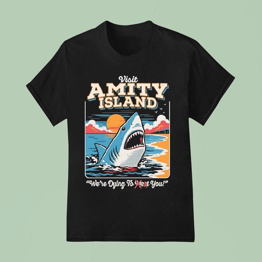 Visit Amity Island We Re Dying To Eat You Jaws T Shirt